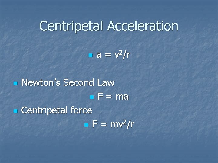 Centripetal Acceleration n a = v 2/r Newton’s Second Law n F = ma