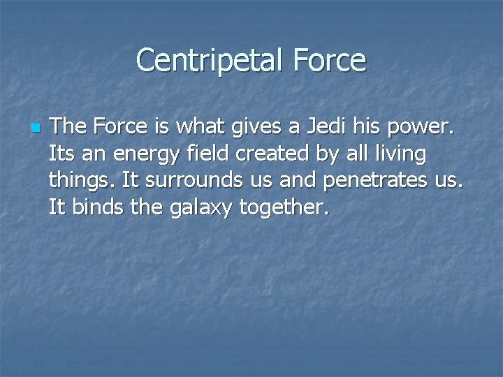 Centripetal Force n The Force is what gives a Jedi his power. Its an