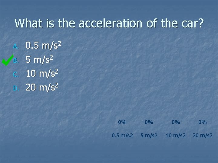 What is the acceleration of the car? A. B. C. D. 0. 5 m/s
