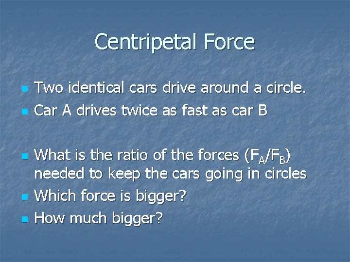 Centripetal Force n n n Two identical cars drive around a circle. Car A