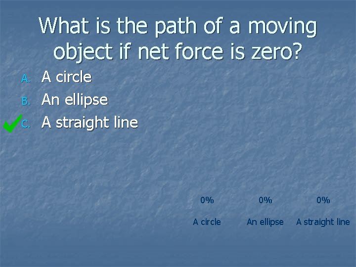 What is the path of a moving object if net force is zero? A.