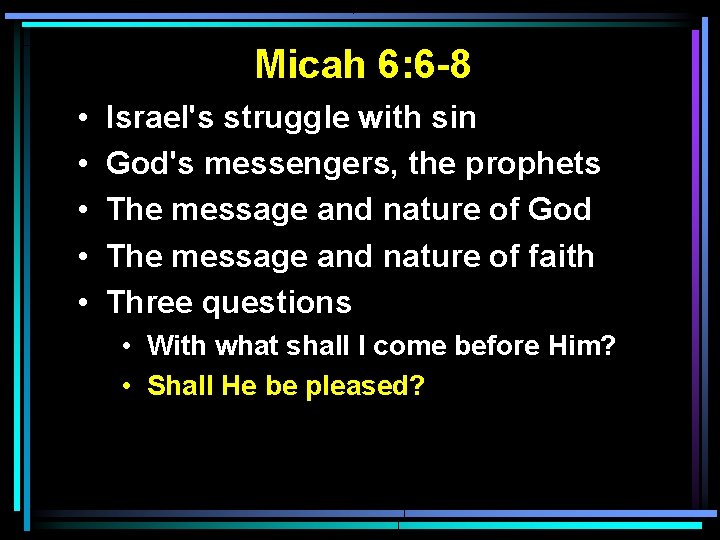 Micah 6: 6 -8 • • • Israel's struggle with sin God's messengers, the