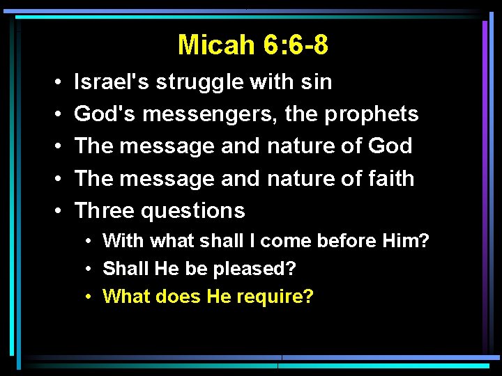 Micah 6: 6 -8 • • • Israel's struggle with sin God's messengers, the