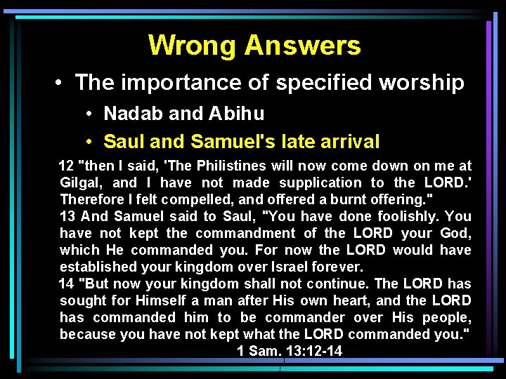 Wrong Answers • The importance of specified worship • Nadab and Abihu • Saul