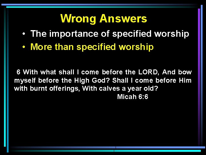 Wrong Answers • The importance of specified worship • More than specified worship 6