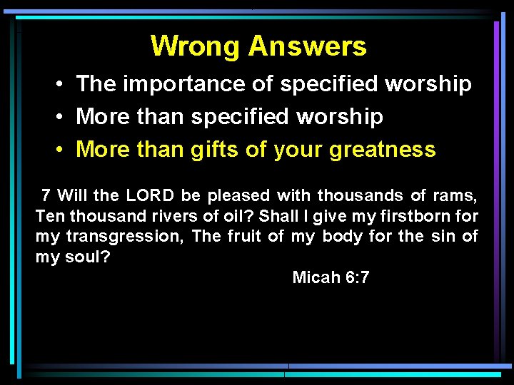 Wrong Answers • The importance of specified worship • More than gifts of your