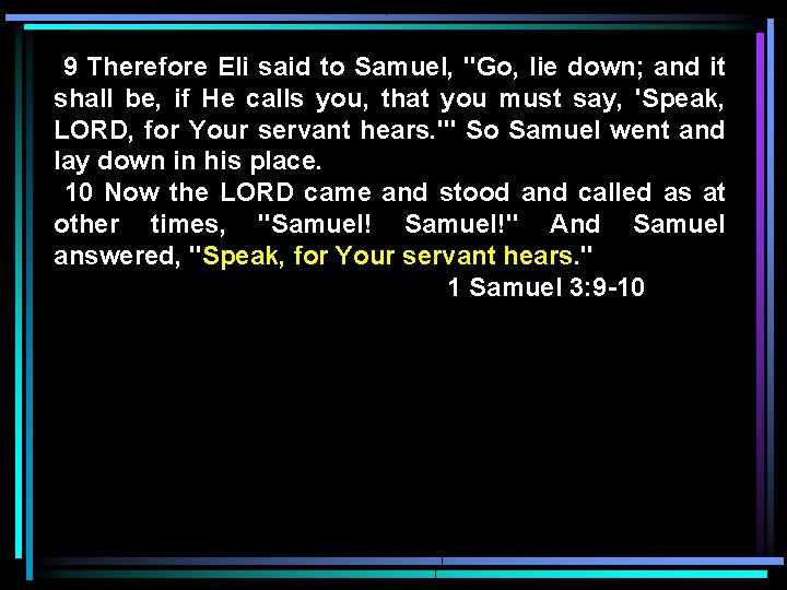 9 Therefore Eli said to Samuel, "Go, lie down; and it shall be, if