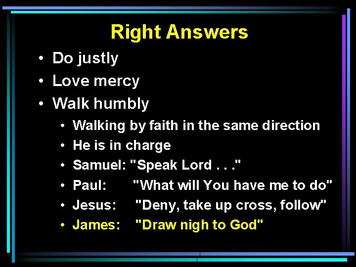 Right Answers • Do justly • Love mercy • Walk humbly • • •