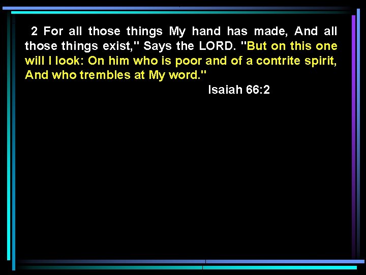 2 For all those things My hand has made, And all those things exist,