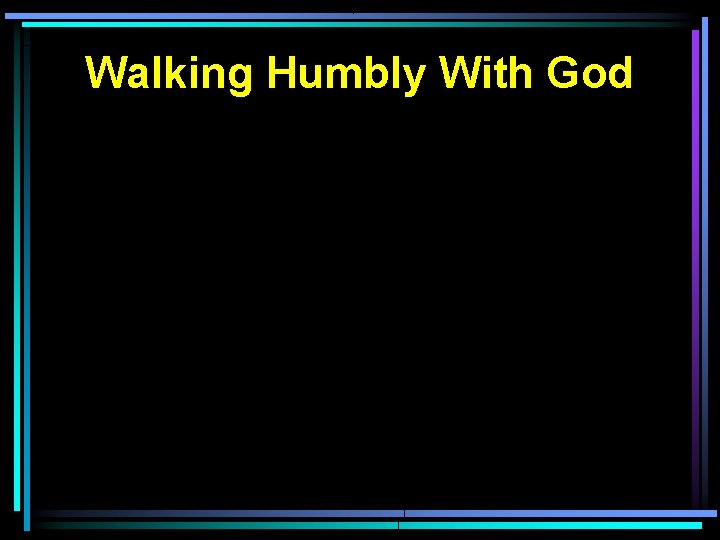 Walking Humbly With God 