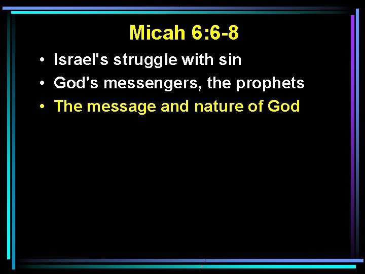 Micah 6: 6 -8 • Israel's struggle with sin • God's messengers, the prophets