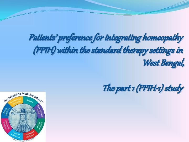 Patients’ preference for integrating homeopathy (PPIH) within the standard therapy settings in West Bengal,