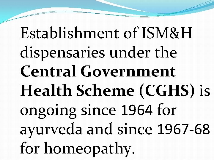 Establishment of ISM&H dispensaries under the Central Government Health Scheme (CGHS) is ongoing since