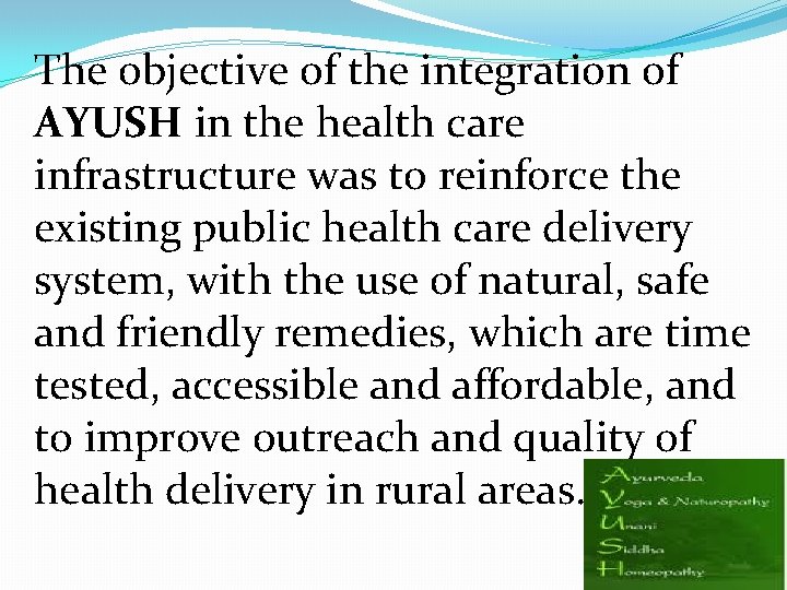 The objective of the integration of AYUSH in the health care infrastructure was to