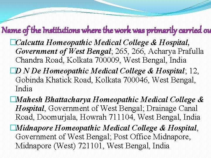 Name of the Institutions where the work was primarily carried ou �Calcutta Homeopathic Medical