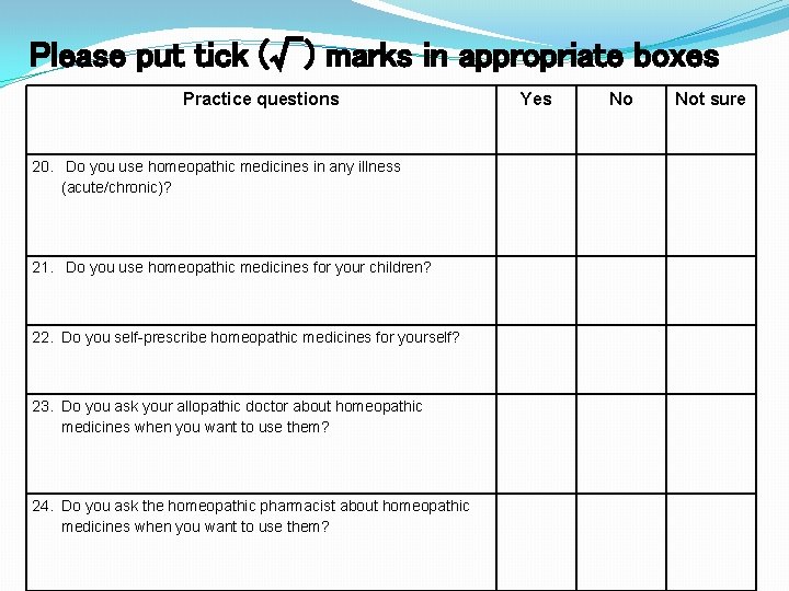 Please put tick (√) marks in appropriate boxes Practice questions 20. Do you use