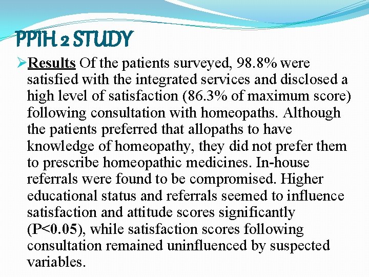 PPIH 2 STUDY ØResults Of the patients surveyed, 98. 8% were satisfied with the