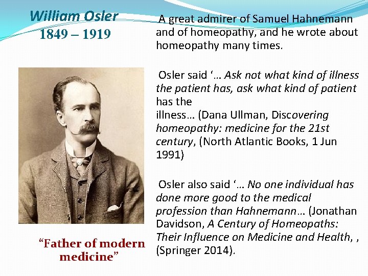 William Osler 1849 – 1919 A great admirer of Samuel Hahnemann and of homeopathy,