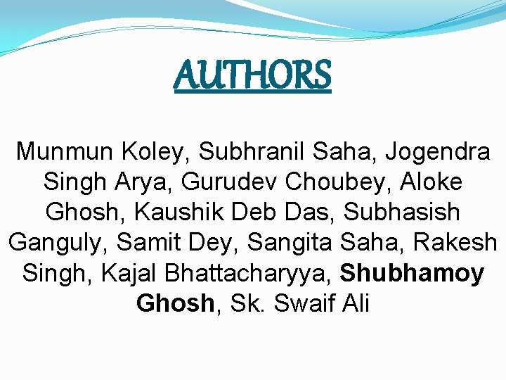 AUTHORS Munmun Koley, Subhranil Saha, Jogendra Singh Arya, Gurudev Choubey, Aloke Ghosh, Kaushik Deb