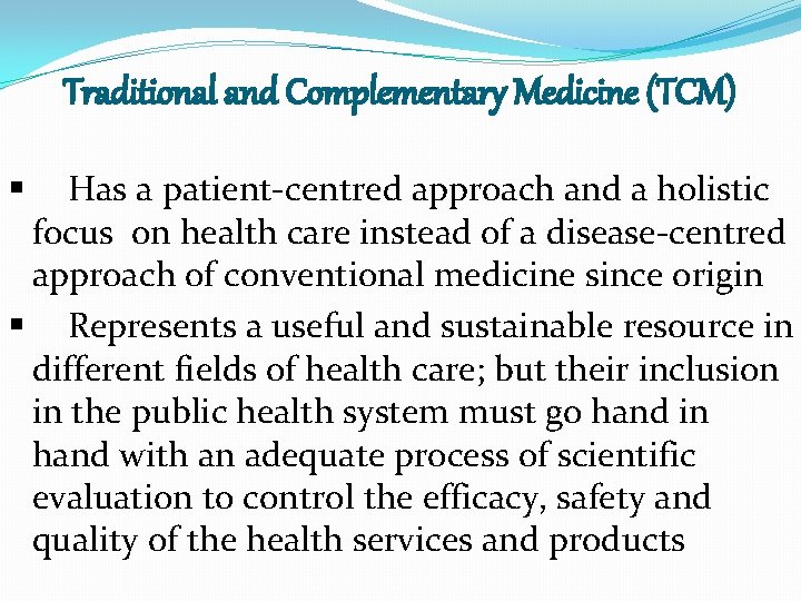 Traditional and Complementary Medicine (TCM) Has a patient-centred approach and a holistic focus on