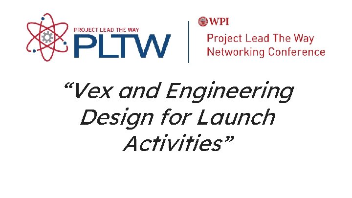“Vex and Engineering Design for Launch Activities” “Vex and Engineering Design for Launch Activities”