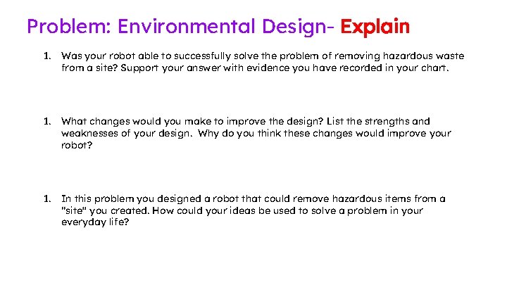 Problem: Environmental Design- Explain 1. Was your robot able to successfully solve the problem Problem: Environmental Design- Explain 1. Was your robot able to successfully solve the problem