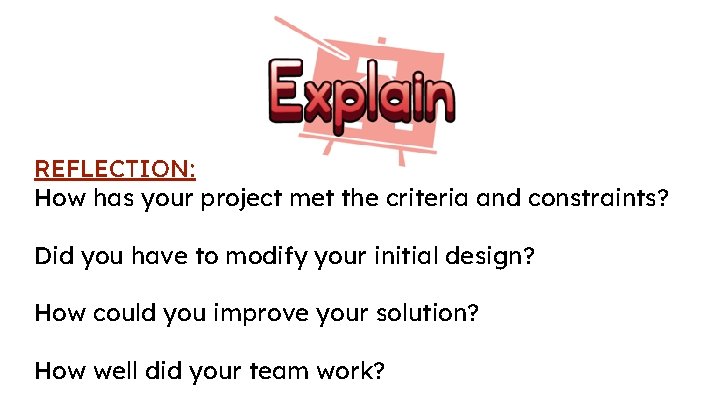 REFLECTION: How has your project met the criteria and constraints? Did you have to REFLECTION: How has your project met the criteria and constraints? Did you have to