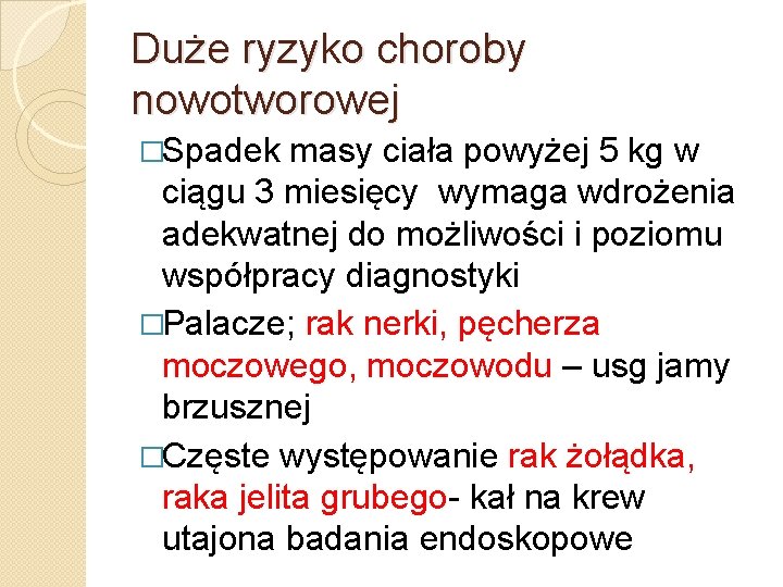 Duże ryzyko choroby nowotworowej �Spadek masy ciała powyżej 5 kg w ciągu 3 miesięcy