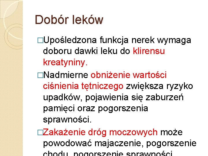 Dobór leków �Upośledzona funkcja nerek wymaga doboru dawki leku do klirensu kreatyniny. �Nadmierne obniżenie