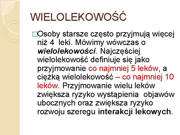 WIELOLEKOWOŚĆ �Osoby starsze często przyjmują więcej niż 4 leki. Mówimy wówczas o wielolekowości. Najczęściej