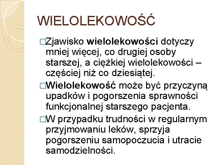 WIELOLEKOWOŚĆ �Zjawisko wielolekowości dotyczy mniej więcej, co drugiej osoby starszej, a ciężkiej wielolekowości – WIELOLEKOWOŚĆ �Zjawisko wielolekowości dotyczy mniej więcej, co drugiej osoby starszej, a ciężkiej wielolekowości –