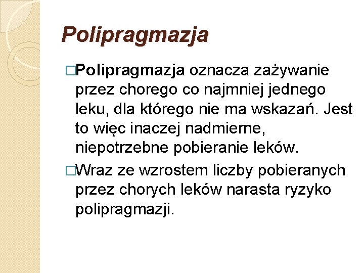 Polipragmazja �Polipragmazja oznacza zażywanie przez chorego co najmniej jednego leku, dla którego nie ma