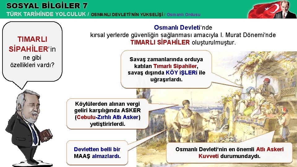 TÜRK TARİHİNDE YOLCULUK / OSMANLI DEVLETİ’NİN YÜKSELİŞİ / Osmanlı Ordusu TIMARLI SİPAHİLER‘in Osmanlı Devleti‘nde