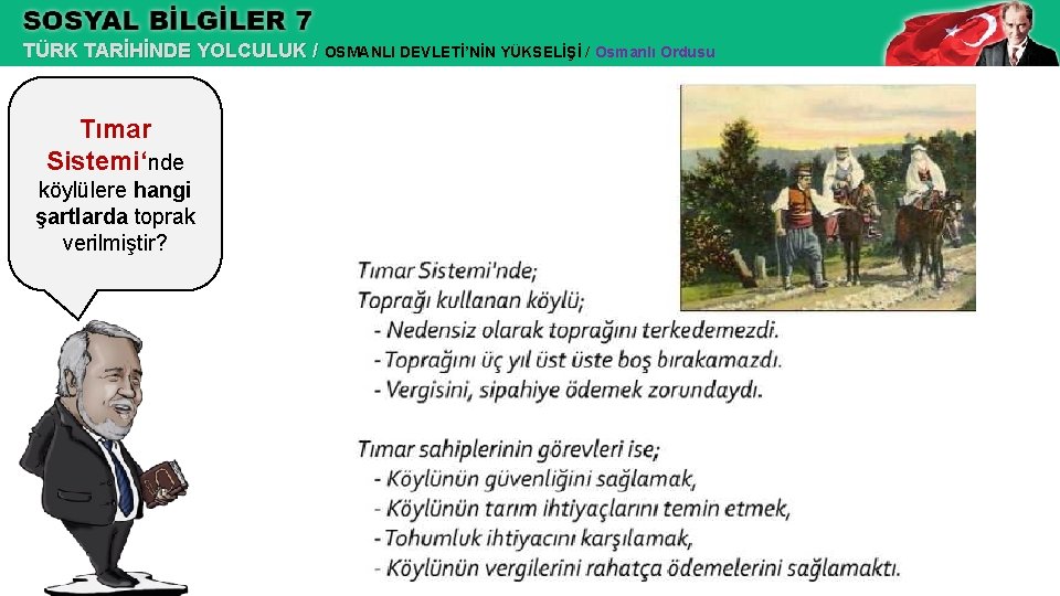 TÜRK TARİHİNDE YOLCULUK / OSMANLI DEVLETİ’NİN YÜKSELİŞİ / Osmanlı Ordusu Tımar Sistemi‘nde köylülere hangi