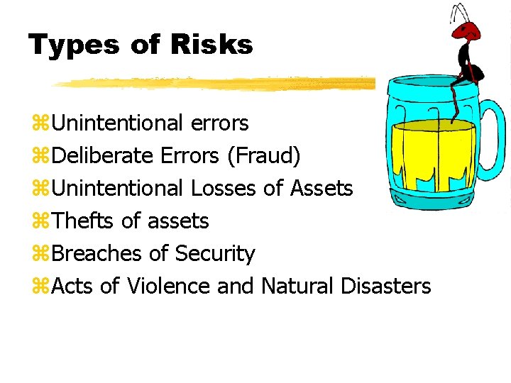 Types of Risks z. Unintentional errors z. Deliberate Errors (Fraud) z. Unintentional Losses of