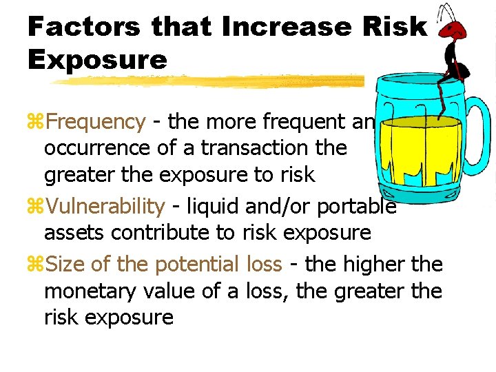 Factors that Increase Risk Exposure z. Frequency - the more frequent an occurrence of