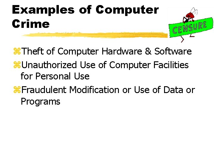 Examples of Computer Crime z. Theft of Computer Hardware & Software z. Unauthorized Use