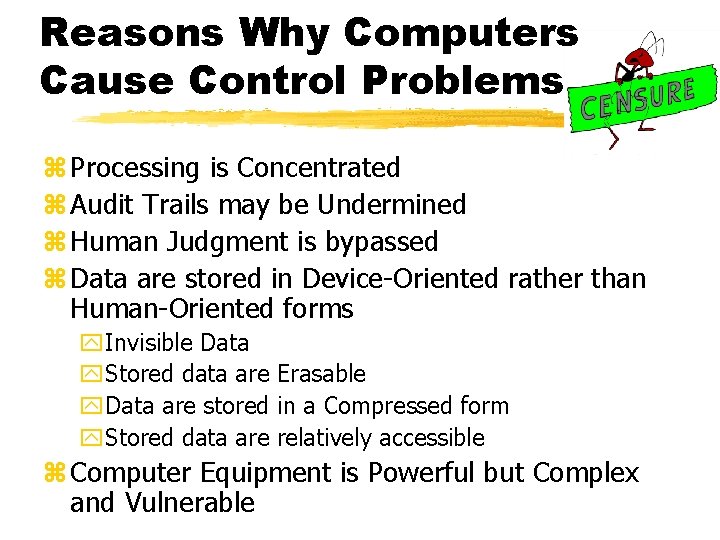 Reasons Why Computers Cause Control Problems z Processing is Concentrated z Audit Trails may