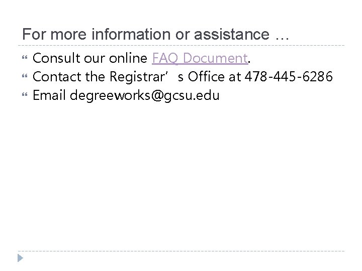 For more information or assistance … Consult our online FAQ Document. Contact the Registrar’s