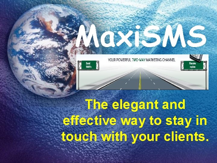 Maxi. SMS The elegant and effective way to stay in touch with your clients.