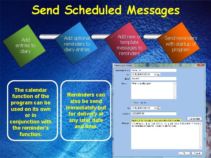 Send Scheduled Messages Add entries to diary The calendar function of the program can