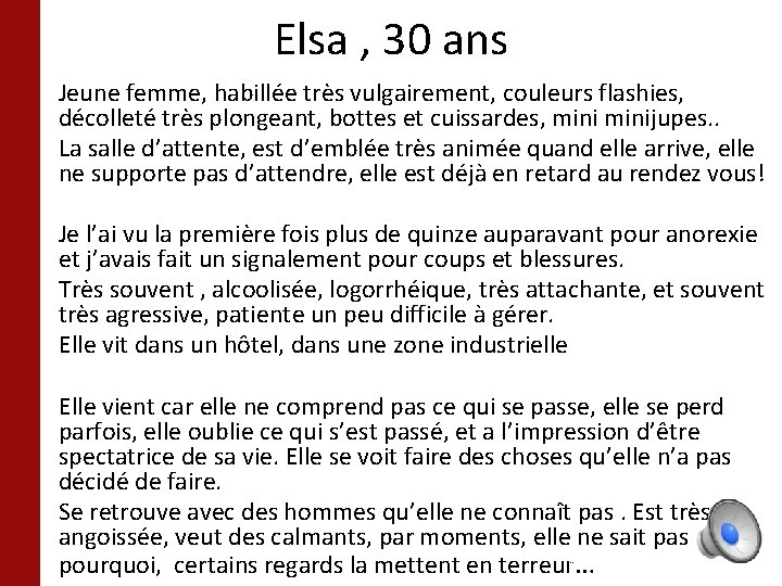 Elsa , 30 ans • Jeune femme, habillée très vulgairement, couleurs flashies, décolleté très