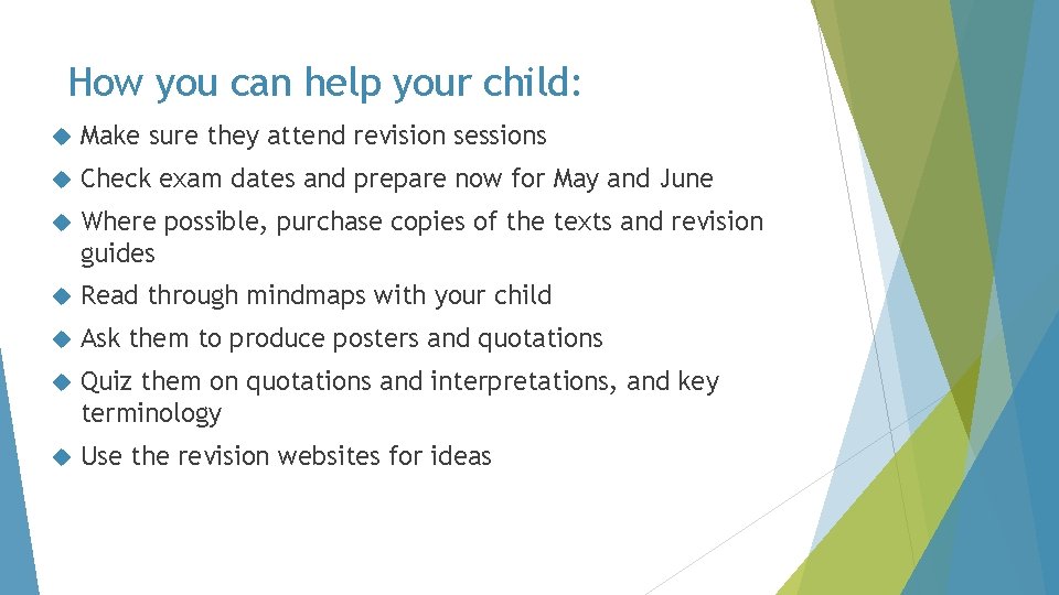 How you can help your child: Make sure they attend revision sessions Check exam