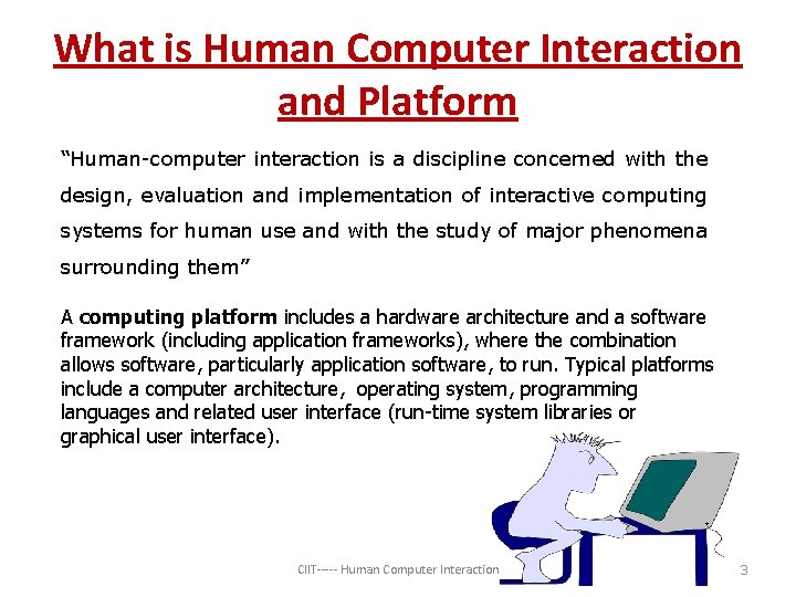 What is Human Computer Interaction and Platform “Human-computer interaction is a discipline concerned with