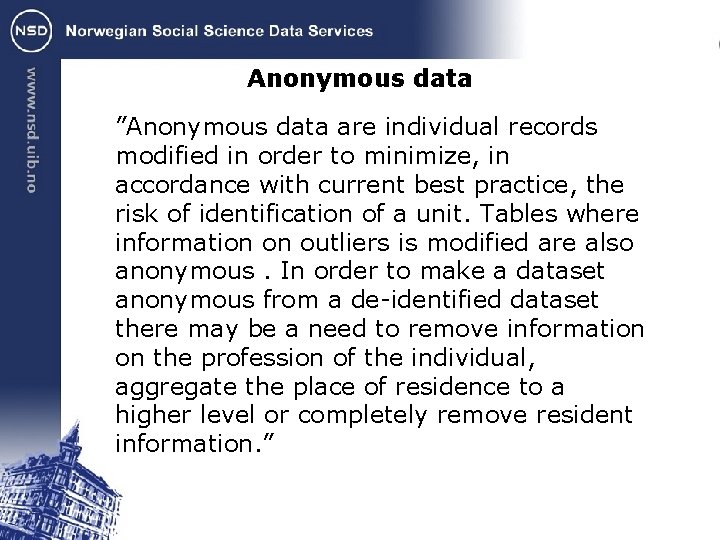 Anonymous data ”Anonymous data are individual records modified in order to minimize, in accordance