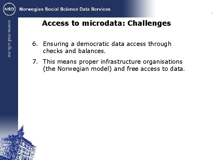 Access to microdata: Challenges 6. Ensuring a democratic data access through checks and balances.