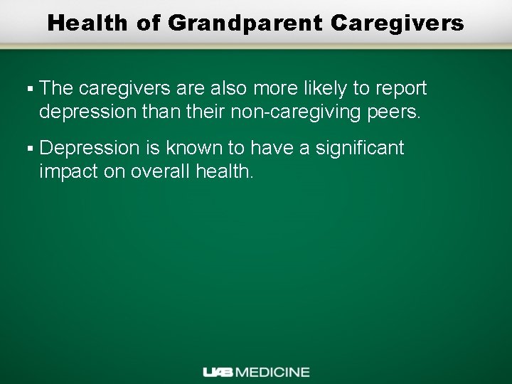 Health of Grandparent Caregivers § The caregivers are also more likely to report depression