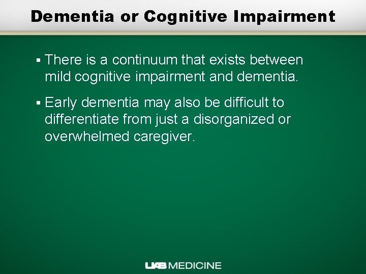 Dementia or Cognitive Impairment § There is a continuum that exists between mild cognitive