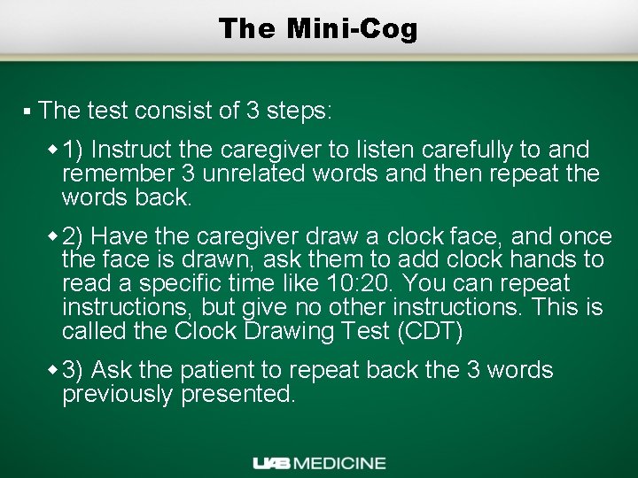 The Mini-Cog § The test consist of 3 steps: w 1) Instruct the caregiver