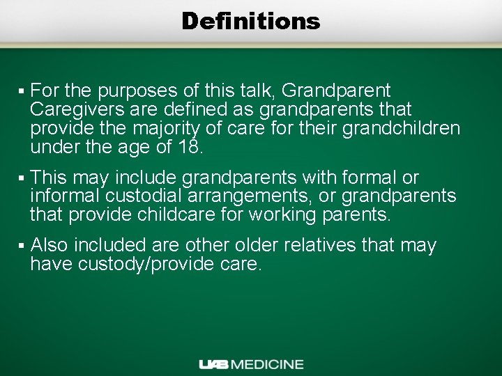 Definitions § For the purposes of this talk, Grandparent Caregivers are defined as grandparents